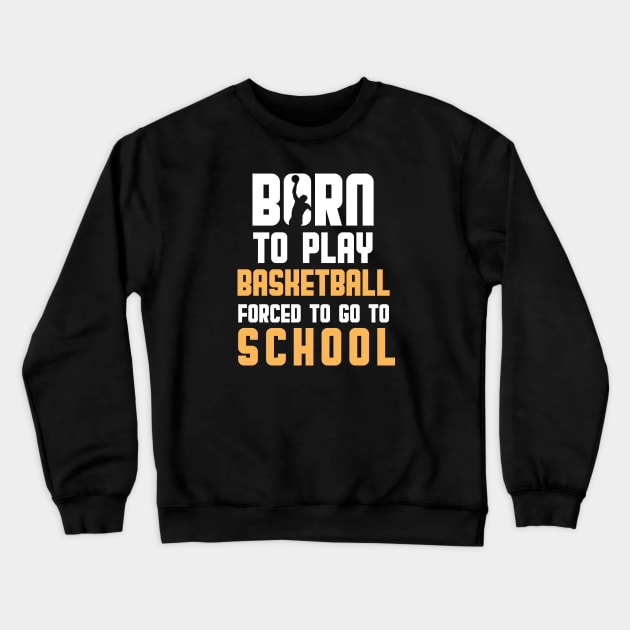 Born To Play Basketball Crewneck Sweatshirt by quotesTshirts